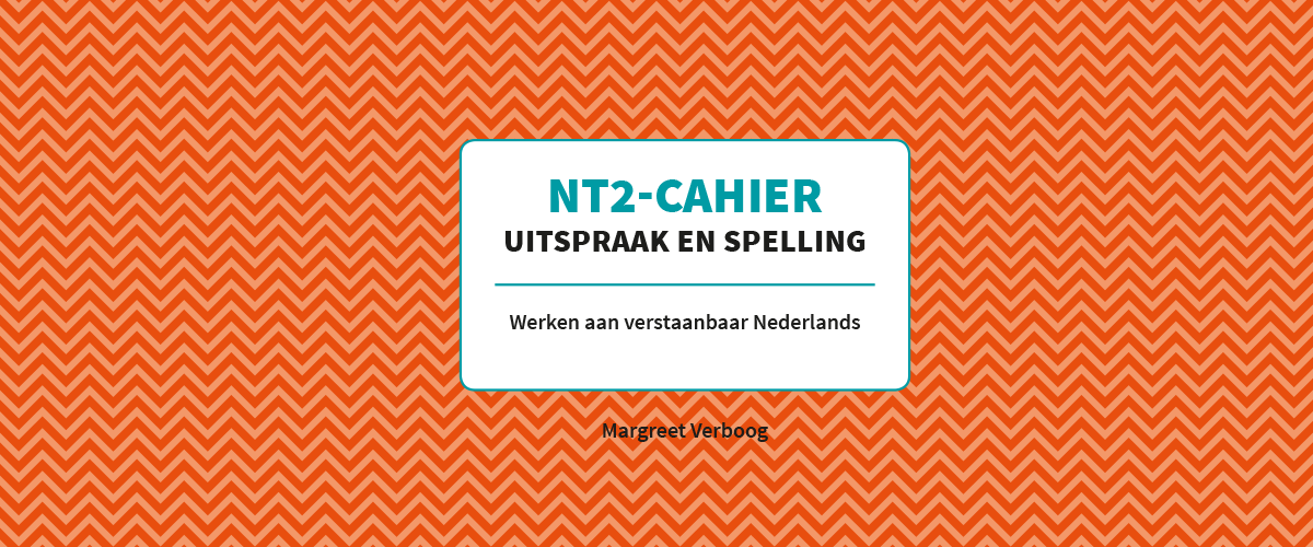NIEUW: NT2-Cahier Uitspraak en spelling