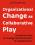 Organizational Change as Collaborative Play