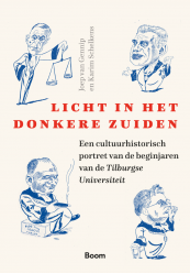 Licht in het donkere zuiden. Een cultuurhistorisch portret van de beginjaren van de Tilburgse Universiteit