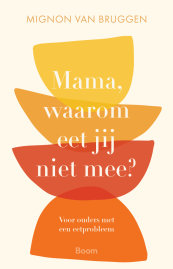 Omslag Mama, waarom eet jij niet mee? Voor ouders met een eetprobleem van Mignon van Bruggen