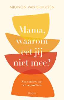 Omslag Mama, waarom eet jij niet mee? Voor ouders met een eetprobleem van Mignon van Bruggen