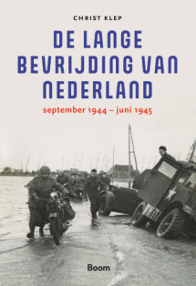 De lange bevrijding van Nederland. September 1944 - juni 1945 van Christ Klep