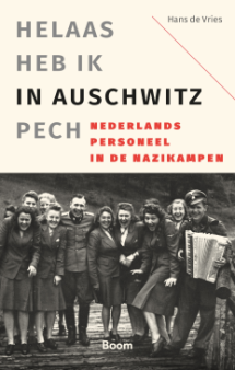 Helaas heb ik in Auschwitz pech. Nederlands personeel in de nazikampen van Hans de Vries (ISBN 9789024472550)