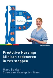 ProActive Nursing- klinisch redeneren in zes stappen (tweede druk)_Marc Bakker, Coen van Heycop ten Ham_9789462364042