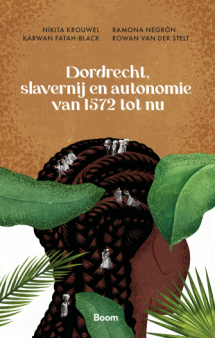 Dordrecht slavernij en autonomie van 1572 tot nu (ISBN 9789024470600)