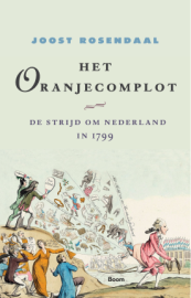 Het Oranjecomplot. De strijd om Nederland in 1799 van Joost Rosendaal (ISBN 9789024473939)